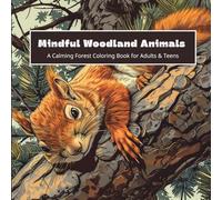 Mindful Woodland Animals - A Calming Forest Coloring Book for Adults & Teens: 40 Peaceful Nature Scenes for Relaxation, Mindfulness & Stress Relief