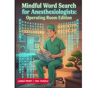 Mindful Word Search for Anesthesiologists: Operating Room Edition: Relaxing Medical Puzzle Book for Doctors, Nurse Anesthetists (CRNAs), and Residents to De-stress, Unwind, and Survive Long Shifts