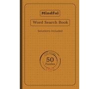 Mindful Word Search Puzzle Book: Boost your brain with this 5-star Word Search Puzzle Book! Enjoy 50 fun puzzles for all ages in a 6x9" format perfect ... solutions for a satisfying challenge!