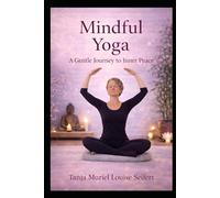 Mindful Yoga: A Gentle Journey to Inner Peace