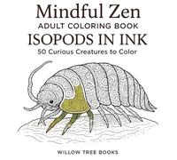 Mindful Zen Adult Coloring Book: Isopods In Ink: 50 Curious Creatures to Color