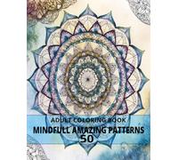 Mindfull Amazing Patterns - 50 Beautiful Mandala Designs for Relaxation and Stress Relief