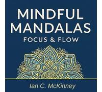 Mindfull Mandalas: Focus and Flow (Color Your Calm)