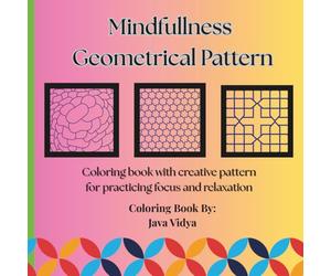 Mindfullness Geometrical Pattern: Coloring book with creative pattern for practicing focus and relaxation