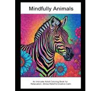 Mindfully - Animals: An Intricate Adult Coloring Book for Relaxation, Stress Relief & Creative Calm: Beautiful Detailed Wildlife Designs for ... Creative Calm (Mindful adult colouring books)