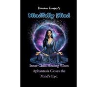 Mindfully Blind:: Inner Child Healing When Aphantasia Closes the Mind's Eye. Introduction