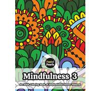 Mindfulness 3 - An Adult Coloring Book of Inspirational Flower Patterns: Relaxation Through Creative Expression for Anxiety and Stress Relief