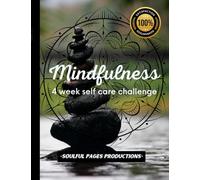 Mindfulness 4 Week Self Care Challenge: "Nurture Your Well-being and Embrace a Transformative Journey of Self-Care in the Mindfulness 4-Week Self Care Challenge"