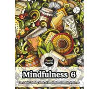 Mindfulness 6 - An Adult Coloring Book of Inspirational Doodle Patterns: Relaxation Through Creative Expression for Anxiety and Stress Relief