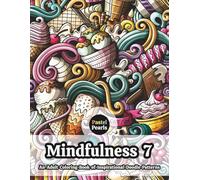 Mindfulness 7 - An Adult Coloring Book of Inspirational Doodle Patterns: Relaxation Through Creative Expression for Anxiety and Stress Relief