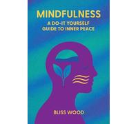 Mindfulness: A Do-It-Yourself Guide to Inner Peace