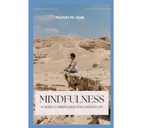 Mindfulness: A Guide to Mindfulness for Everyday Life