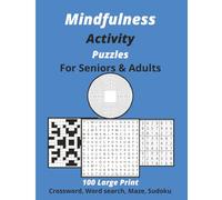 Mindfulness Activity Puzzles for Seniors & Adults: Large Print Crossword, Word Search, Maze and Sudoku Book for Inspiration, Relaxing, Goal Setting, Motivation, Stress Relief, Growth & Achievement.