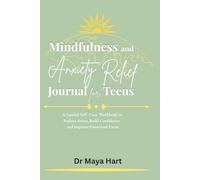 Mindfulness and Anxiety Relief Journal for Teens: A Guided Self-Care Workbook to Reduce Stress, Build Confidence, and Improve Emotional Focus