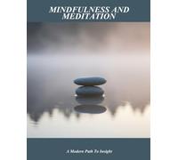 Mindfulness And Meditation: A Modern Path To Insight