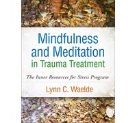 Mindfulness and Meditation in Trauma Treatment: The Inner Resources for Stress Program