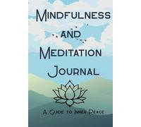 Mindfulness and Meditation Journal: A guide to inner peace
