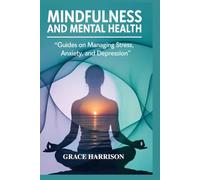 MINDFULNESS AND MENTAL HEALTH: Guides on managing stress, anxiety and depression