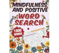 Mindfulness and Positive Word Search: 100 Relaxing Puzzles with 1,800 Uplifting Words, Mindful Moments and Reflection Prompts for Relaxation and Stress Relief