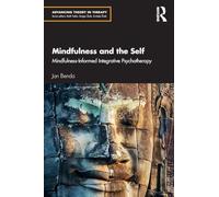 Mindfulness and the Self: Mindfulness-Informed Integrative Psychotherapy (Advancing Theory in Therapy)
