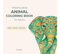 MINDFULNESS Animal Coloring Book for Adults: A Relaxing Collection of Animal Mandalas to Relieve Stress and Boost Creativity (Mindful Animal Mandalas Series)