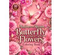 Mindfulness ans Relaxation Butterfly and Flowers: Coloring Pages for Butterflies and Flowers Lovers | Bouquets, Wreaths, Inspirational Illustrations | 8.5x11 inches, 103 Pages | Adult Coloring Book