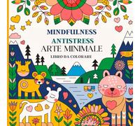 Mindfulness Antistress Arte Minimale Libro da colorare: 92 pagine con motivi minimalisti ed eleganti che incoraggiano la creatività e la serenità. ... e adolescenti che desiderano disconnettersi