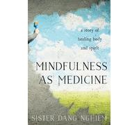 Mindfulness as Medicine: A Story of Healing Body and Spirit