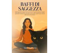 Mindfulness: Baffi di Saggezza - Quando un Gatto Ti Insegna a Guardare la Vita (e la Morte) con Nuovi Occhi: Gli Insegnamenti Nello Sguardo Silenzioso dei Gatti.