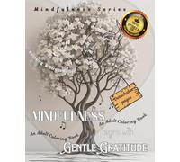 Mindfulness begins with Gentle Gratitude: An Adult Coloring Book | Relaxing & Stress Relief (Mindfulness Series)