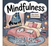 Mindfulness Bold & Easy Coloring Book: Featuring Calm Corners and Peaceful Views in a Gentle World of Stillness for Relaxation and Stress Relief