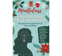 Mindfulness Calendario dell’Avvento: 24 giorni di scoperta di sé fino a Natale per coltivare l’attenzione, la consapevolezza di sé, la crescita personale e il benessere emotivo