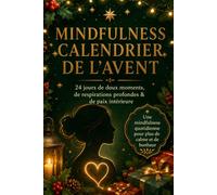 Mindfulness Calendrier de l’Avent: Un livre de compte à rebours de Noël de 24 jours avec soin de soi, gratitude, réflexion, rituels cocooning et gestion du stress pour femmes et filles