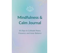 Mindfulness & Calm Journal: 45 Days to Cultivate Peace, Presence, and Inner Balance
