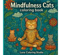 Mindfulness Cats Coloring Book: Relaxing Cat Designs for Stress Relief, Mindful Coloring & Creative Calm