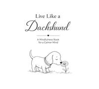 Mindfulness Coloring and Journaling Book for Adults: Live Like a Dachshund - A Gentle Guide to Calm Your Mind