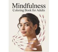 Mindfulness Coloring Book for Adults: A Therapeutic Coloring Book with Relaxing Patterns and Mindful Affirmations for Stress Relief, Anxiety Reduction, and Inner Calm