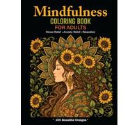 Mindfulness Coloring Book for Adults Designs floral, Mandalas: 100 Beautiful Floral Designs for Stress Relief, Anxiety Relief, Relaxation, and Creative Coloring