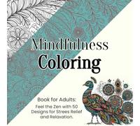 Mindfulness Coloring Book for Adults: Feel the Zen with 50 Designs for Stress Relief and Relaxation. Landscapes, Forest, Mountains, Flowers, Mandalas