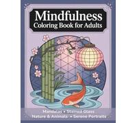 Mindfulness Coloring Book for Adults: Mandalas, Stained Glass, Nature & Animals, Serene Portraits: 50 Calming Designs for Mindful Coloring, Relaxation and Focus