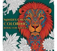 Mindfulness Coloring Book For Adults: Perfect for Mindfulness Lovers | Discover Inner Peace with Stunning Stress-Relief Designs of Animals, Mandalas, and Nature-Inspired Zentangle Art.