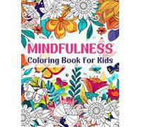 Mindfulness Coloring Book for Kids: A Collection of Calming Coloring Pages for Kids, Promoting Mindful Imagination, Stress Reduction, and Inspiring with Positive Messages