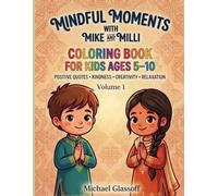 Mindfulness Coloring Book for Kids Ages 5- 10: 24 Relaxing Coloring Pages with Positive Quotes, Kindness, Creativity, and Mindful Activities (Mindful Moments With Mike and Milli)