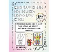 Mindfulness Coloring Book for Kids : Stress Relief coloring pages to boost focus, patience, and creativity Space, Animals, Dinosaurs & More (Ages 6-10)