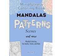 MINDFULNESS COLORING BOOK ~ MANDALAS, PATTERNS, SCENES & MORE! (BOOK 2): - Mindful Coloring for Adults, Teens, and Kids