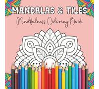 Mindfulness Coloring Book - Mandalas & Tiles: Therapeutic Gift for Adults and Seniors, Perfect for Relaxation