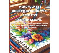 Mindfulness Coloring Book with Positive Affirmations - Inspirational Self-Love & Motivational Quotes for Teens and Adults: Stress Relief & Mental Health Coloring Pages