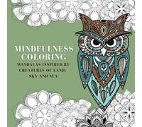 MINDFULNESS COLORING: Mandalas Inspired by Creatures of Land, Sky and Sea