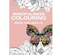 Mindfulness Colouring Book for Adults: Relaxing and Stress Relieving Designs Animals, Mandalas, Nature Art