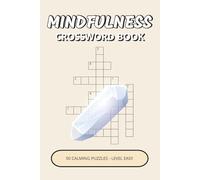 Mindfulness Crossword Book: 50 Easy Calming Inspired by Nature, Gentle Thinking & Cozy Quiet Moments | A Simple, Relaxing Way to Unwind, Slow Down & Clear Your Mind (Mindfulness Puzzle Collection)